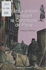Télécharger le livre :  J'étais enfant pendant la Commune de Paris