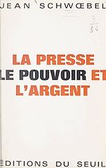Télécharger le livre :  La presse, le pouvoir et l'argent