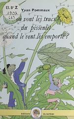 Télécharger le livre :  Où vont les trucs du pissenlit quand le vent les emporte ?