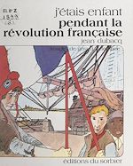 Télécharger le livre :  J'étais enfant pendant la Révolution française