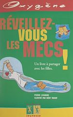 Télécharger le livre :  Réveillez-vous les mecs !