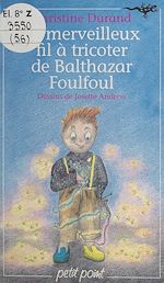 Télécharger le livre :  Le merveilleux fil à tricoter de Balthazar Foulfoul