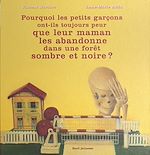 Télécharger le livre :  Pourquoi les petits garçons ont-ils toujours peur que leur maman les abandonne dans une forêt sombre et noire ?