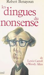 Download this eBook Les Dingues du nonsense : De Lewis Carroll à Woody Allen