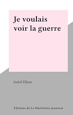 Télécharger le livre :  Je voulais voir la guerre