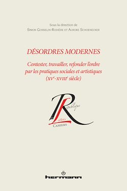 Télécharger le livre :  Désordres modernes. Contester, travailler, refonder l'ordre par les pratiques sociales et artistiques (XVe-XVIIIe siècles)