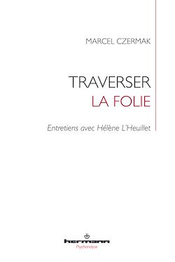 Télécharger le livre :  Traverser la folie. Entretiens avec Hélène L'Heuillet