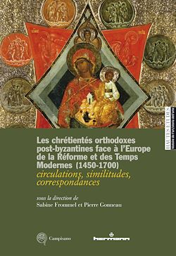 Télécharger le livre :  Les chrétientés orthodoxes post-byzantines face à l'Europe de la Réforme et des Temps modernes (1450-1700)