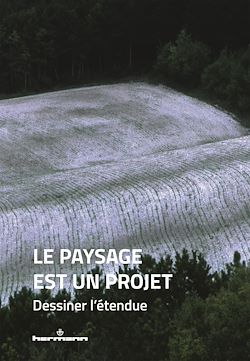 Télécharger le livre :  Le paysage est un projet. Dessiner l'étendue