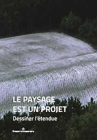 Télécharger le livre : Le paysage est un projet. Dessiner l'étendue