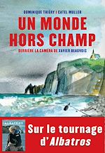 Télécharger le livre :  Un monde hors champ. Derrière la caméra de Xavier Beauvois