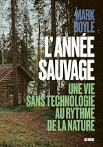 Télécharger le livre :  L'Année sauvage - Une vie sans technologie au rythme de la nature