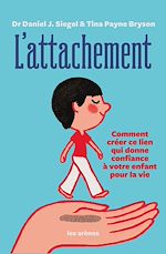 Télécharger le livre :  L'Attachement - Comment créer ce lien qui donne confiance à votre enfant pour la vie