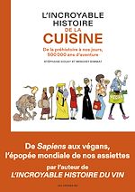 Télécharger le livre :  L'Incroyable histoire de la cuisine - De la préhistoire à nos jours, 500 000 ans d'aventure