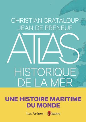 Téléchargez le livre :  Atlas historique de la mer - Une histoire maritime du monde