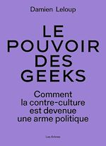 Télécharger le livre :  Le pouvoir des geeks - Comment la contre-culture est devenue une arme politique
