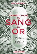 Télécharger le livre :  Transformer le sang en or - Comment Wall Street a fait du cancer un business