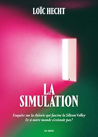 Téléchargez le livre :  La Simulation - Enquête sur la théorie qui fascine la Silicon Valley - Et si notre monde n'existait pas ?