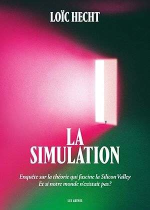 Téléchargez le livre :  La Simulation - Enquête sur la théorie qui fascine la Silicon Valley - Et si notre monde n'existait pas ?