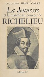 Télécharger le livre :  La jeunesse et la marche au pouvoir de Richelieu, 1585-1624