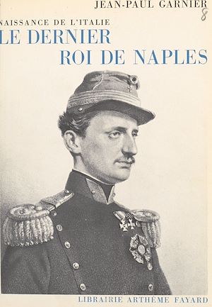 Download the eBook: Le dernier roi de Naples, naissance de l'Italie