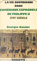 Download this eBook La vie quotidienne dans l'Amérique espagnole de Philippe II, XVIe siècle