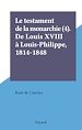 Télécharger le livre :  Le testament de la monarchie (4). De Louis XVIII à Louis-Philippe, 1814-1848