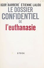 Télécharger le livre :  Le dossier confidentiel de l'euthanasie