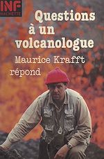 Télécharger le livre :  Questions à un volcanologue : Maurice Krafft répond