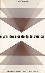 Télécharger le livre :  Le vrai dossier de la télévision