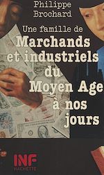 Télécharger le livre :  Une famille de marchands et industriels du Moyen Âge à nos jours
