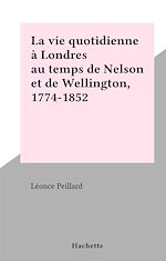 Download this eBook La vie quotidienne à Londres au temps de Nelson et de Wellington, 1774-1852