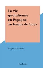 Download this eBook La vie quotidienne en Espagne au temps de Goya