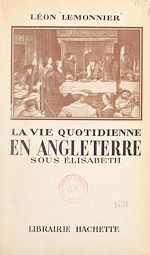 Download this eBook La vie quotidienne en Angleterre sous Élisabeth