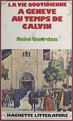 Download this eBook La vie quotidienne à Genève au temps de Calvin