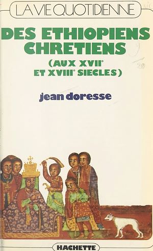Téléchargez le livre :  La vie quotidienne des Éthiopiens chrétiens (aux XVIIe et XVIIIe siècles)