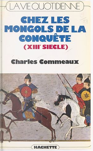 Téléchargez le livre :  La vie quotidienne chez les Mongols de la conquête (XIIIe siècle)