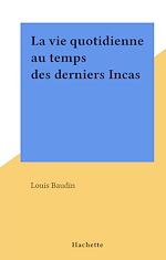 Download this eBook La vie quotidienne au temps des derniers Incas
