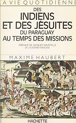 Download this eBook La vie quotidienne des Indiens et des Jésuites du Paraguay au temps des Missions