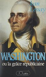 Download this eBook George Washington ou la grâce républicaine
