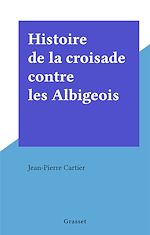 Télécharger le livre :  Histoire de la croisade contre les Albigeois