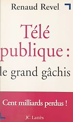 Télécharger le livre :  Télé publique : le grand gâchis