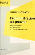 Download this eBook L'administration au pouvoir