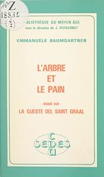 Télécharger le livre :  L'arbre et le pain. Essai sur "La Queste del Saint Graal"