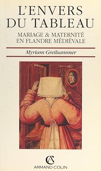 Téléchargez le livre :  L'envers du tableau. Mariage et maternité en Flandre médiévale