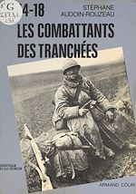 Télécharger le livre :  14-18, les combattants des tranchées à travers leurs journaux