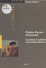 Télécharger le livre :  Petites portes d'éternité : la mort, la gloire et les littérateurs