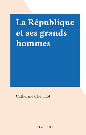 Download the eBook: La République et ses grands hommes