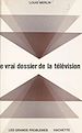 Télécharger le livre :  Le vrai dossier de la télévision
