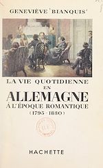 Download this eBook La vie quotidienne en Allemagne à l'époque romantique, 1795-1830